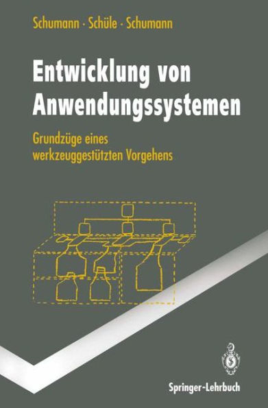 Entwicklung von Anwendungssystemen: Grundzï¿½ge eines werkzeuggestï¿½tzten Vorgehens