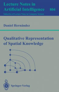 Title: Qualitative Representation of Spatial Knowledge / Edition 1, Author: Daniel Hernandez