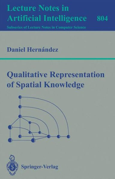 Qualitative Representation of Spatial Knowledge / Edition 1