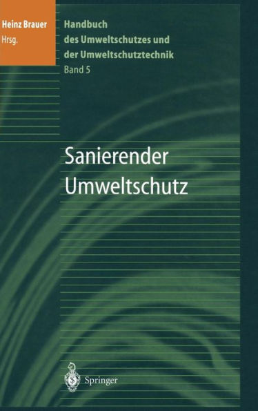 Handbuch des Umweltschutzes und der Umweltschutztechnik: Band 5: Sanierender Umweltschutz / Edition 1