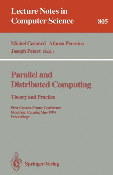 Parallel and Distributed Computing: Theory and Practice: Theory and Practice. First Canada-France Conference, Montreal, Canada, May 19 - 21, 1994. Proceedings / Edition 1