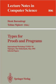 Title: Types for Proofs and Programs: International Workshop TYPES '93, Nijmegen, The Netherlands, May 24 - 28, 1993. Selected Papers / Edition 1, Author: Henk Barendregt