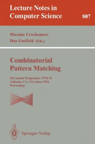 Title: Combinatorial Pattern Matching: Fifth Annual Symposium, CPM '94, Asilomar, CA, USA, June 5 - 8, 1994. Proceedings, Author: Maxime Crochemore