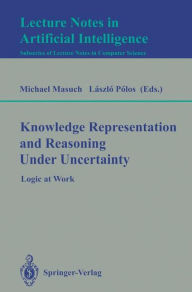 Title: Knowledge Representation and Reasoning Under Uncertainty: Logic at Work / Edition 1, Author: Michael Masuch