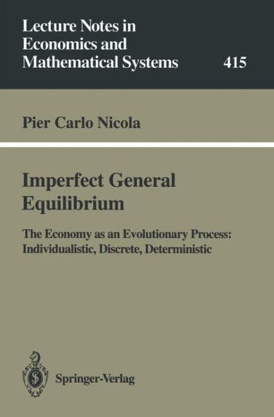 Imperfect General Equilibrium: The Economy as an Evolutionary Process: Individualistic, Discrete, Deterministic