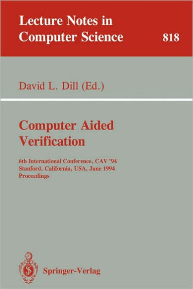 Computer Aided Verification: 6th International Conference, CAV '94, Stanford, California, USA, June 21-23, 1994. Proceedings / Edition 1