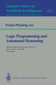 Title: Logic Programming and Automated Reasoning: 5th International Conference, LPAR '94, Kiev, Ukraine, July 16 - 22, 1994. Proceedings / Edition 1, Author: Frank Pfenning