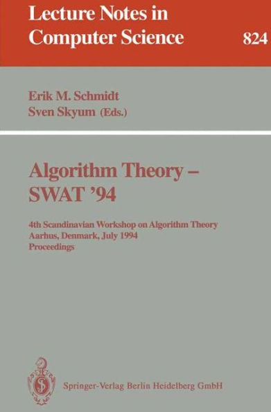 Algorithm Theory - SWAT '94: 4th Scandianvian Workshop on Algorithm Theory, Aarhus, Denmark, July 6-8, 1994. Proceedings