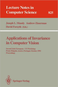 Title: Applications of Invariance in Computer Vision: Second Joint European - US Workshop, Ponta Delgada, Azores, Portugal, October 9 - 14, 1993. Proceedings / Edition 1, Author: Joseph L. Mundy