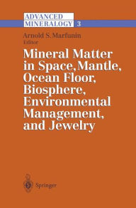 Title: Advanced Mineralogy: Volume 3: Mineral Matter in Space, Mantle, Ocean Floor, Biosphere, Environmental Management, and Jewelry, Author: Arnold S. Marfunin