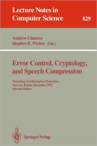 Title: Error Control, Cryptology, and Speech Compression: Workshop on Information Protection, Moscow, Russia, December 6 - 9, 1993. Selected Papers / Edition 1, Author: Andrew Chmora