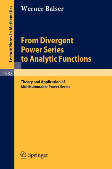 From Divergent Power Series to Analytic Functions: Theory and Application of Multisummable Power Series / Edition 1