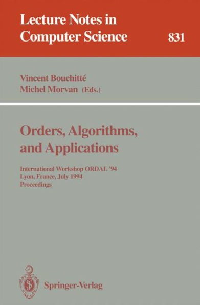 Orders, Algorithms and Applications: International Workshop ORDAL '94, Lyon, France, July 4-8, 1994. Proceedings