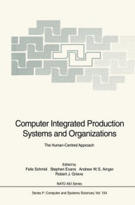 Title: Computer Integrated Production Systems and Organizations / Edition 1, Author: Felix Schmid