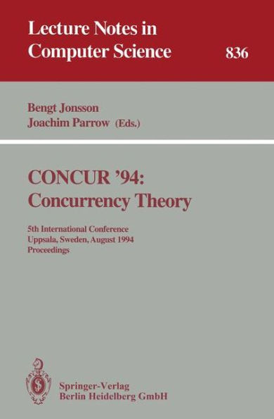 CONCUR '94: Concurrency Theory: 5th International Conference, Uppsala, Sweden, August 22 - 25, 1994. Proceedings / Edition 1