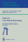 Topics in Case-Based Reasoning: First European Workshop, EWCBR-93, Kaiserslautern, Germany, November 1-5, 1993. Selected Papers