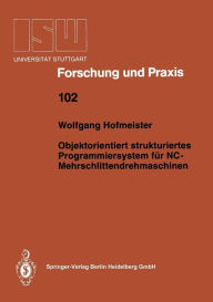 Title: Objektorientiert strukturiertes Programmiersystem fï¿½r NC-Mehrschlittendrehmaschinen, Author: Wolfgang Hofmeister