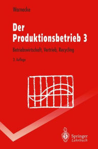 Title: Der Produktionsbetrieb 3: Betriebswirtschaft, Vertrieb, Recycling, Author: Hans-Jïrgen Warnecke