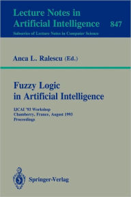 Title: Fuzzy Logic in Artificial Intelligence: IJCAI '93 Workshop, Chamberry, France, August 28, 1993. Proceedings / Edition 1, Author: Anca Ralescu