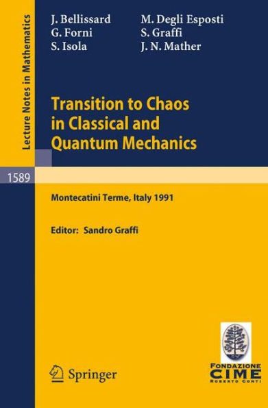 Transition to Chaos in Classical and Quantum Mechanics: Lectures given at the 3rd Session of the Centro Internazionale Matematico Estivo (C.I.M.E.) held in Montecatini Terme, Italy, July 6 - 13, 1991 / Edition 1