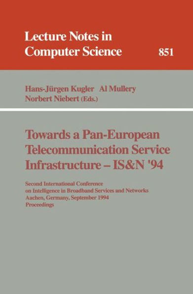 Towards a Pan-European Telecommunication Service Infrastructure - IS&N '94: Second International Conference on Intelligence in Broadband Services and Networks, Aachen, Germany, September 7 - 9, 1994. Proceedings / Edition 1