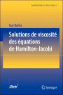 Solutions de viscositï¿½ des ï¿½quations de Hamilton-Jacobi / Edition 1