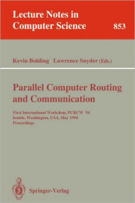 Title: Parallel Computer Routing and Communication: First International Workshop, PCRCW '94, Seattle, Washington, USA, May 16-18, 1994. Proceedings / Edition 1, Author: Kevin Bolding