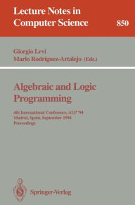 Title: Algebraic and Logic Programming: 4th International Conference, ALP '94, Madrid, Spain, September 14-16, 1994. Proceedings / Edition 1, Author: Giorgio Levi