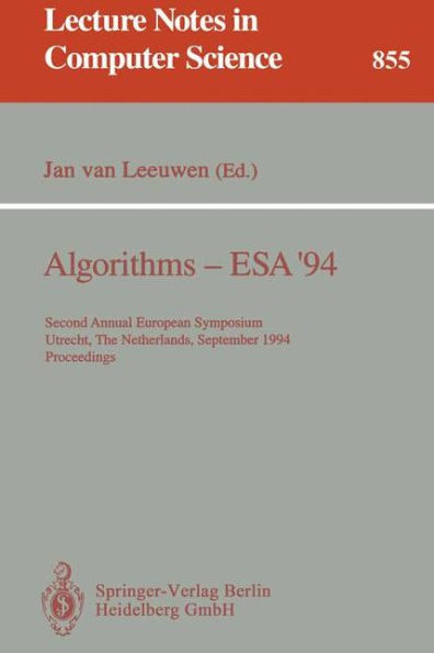 Algorithms - ESA '94: Second Annual European Symposium, Utrecht, The Netherlands, September 26 - 28, 1994. Proceedings / Edition 1