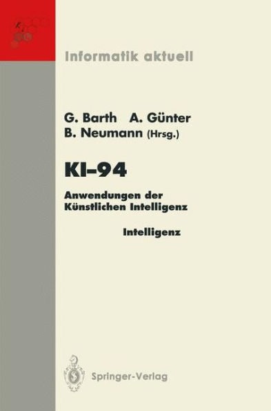 KI-94: Anwendungen der Kï¿½nstlichen Intelligenz 18. Fachtagung fï¿½r Kï¿½nstliche Intelligenz Saarbrï¿½cken, 22./23. September 1994 (Anwenderkongreï¿½)