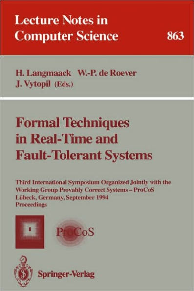 Formal Techniques in Real-Time and Fault-Tolerant Systems: Third International Symposium Organized Jointly with the Working Group Provably Correct Systems - ProCos, Lübeck, Germany, September 19 - 23, 1994. Proceedings / Edition 1