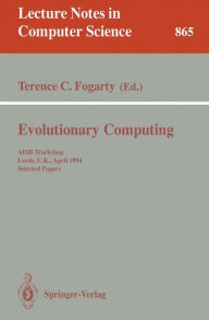 Title: Evolutionary Computing: AISB Workshop, Leeds, U.K., April 11 - 13, 1994. Selected Papers / Edition 1, Author: Terence C. Fogarty
