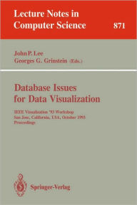 Title: Database Issues for Data Visualization: IEEE Visualization '93 Workshop, San Jose, California, USA, October 26, 1993. Proceedings / Edition 1, Author: John P. Lee