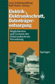 Title: Elektrik-, Elektronikschrott, Datentrï¿½gerentsorgung: Mï¿½glichkeiten und Grenzen der Elektronikschrott-Verordnung, Author: Lutz Schimmelpfeng