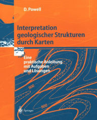 Title: Interpretation geologischer Strukturen durch Karten: Eine praktische Anleitung mit Aufgaben und Lösungen, Author: Derek Powell