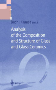 Title: Analysis of the Composition and Structure of Glass and Glass Ceramics / Edition 1, Author: Hans Bach