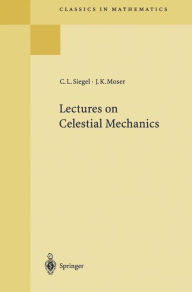 Title: Lectures on Celestial Mechanics / Edition 1, Author: Carl L. Siegel