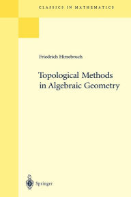 Title: Topological Methods in Algebraic Geometry: Reprint of the 1978 Edition / Edition 1, Author: Friedrich Hirzebruch