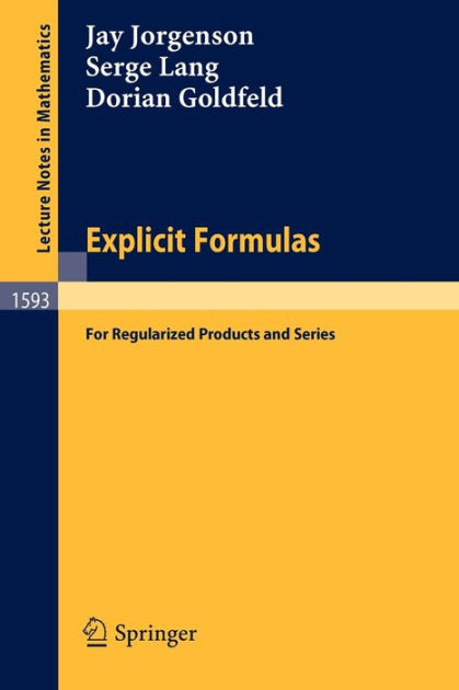 Explicit Formulas: for Regularized Products and Series by Jay Jorgenson ...