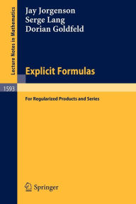 Title: Explicit Formulas: for Regularized Products and Series / Edition 1, Author: Jay Jorgenson