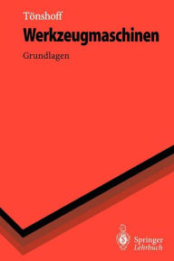 Title: Werkzeugmaschinen: Grundlagen / Edition 1, Author: Hans K. Tïnshoff