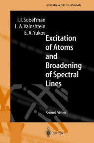 Title: Excitation of Atoms and Broadening of Spectral Lines / Edition 2, Author: Igor I. Sobel'man