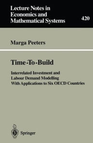 Title: Time-To-Build: Interrelated Investment and Labour Demand Modelling With Applications to Six OECD Countries, Author: Marga Peeters