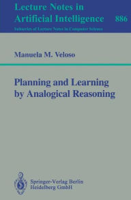 Title: Planning and Learning by Analogical Reasoning / Edition 1, Author: Manuela M. Veloso