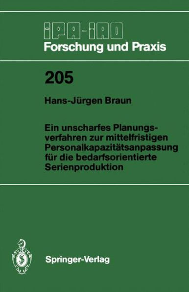 Ein unscharfes Planungsverfahren zur mittelfristigen Personalkapazitï¿½tsanpassung fï¿½r die bedarfsorientierte Serienproduktion