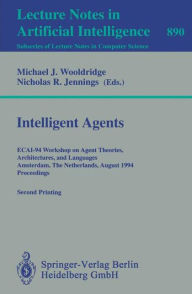 Title: Intelligent Agents: ECAI-94 Workshop on Agent Theories, Architectures, and Languages, Amsterdam, The Netherlands, August 8 - 9, 1994. Proceedings / Edition 1, Author: Wooldrige