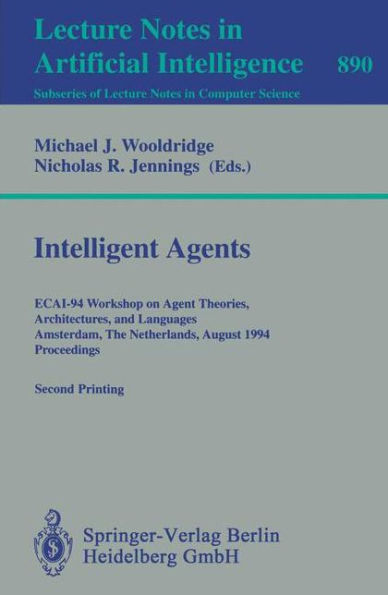 Intelligent Agents: ECAI-94 Workshop on Agent Theories, Architectures, and Languages, Amsterdam, The Netherlands, August 8 - 9, 1994. Proceedings / Edition 1