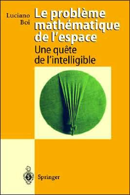 Le probleme mathematique de l'espace: Une quete de l'intelligible / Edition 1
