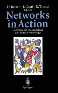 Title: Networks in Action: Communication, Economics and Human Knowledge, Author: D Batten