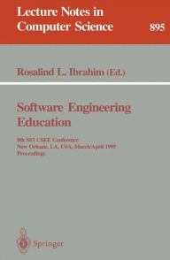 Title: Software Engineering Education: 8th SEI CSEE Conference, New Orleans, LA, USA, March 29 - April 1, 1995. Proceedings / Edition 1, Author: Rosalind L. Ibrahim